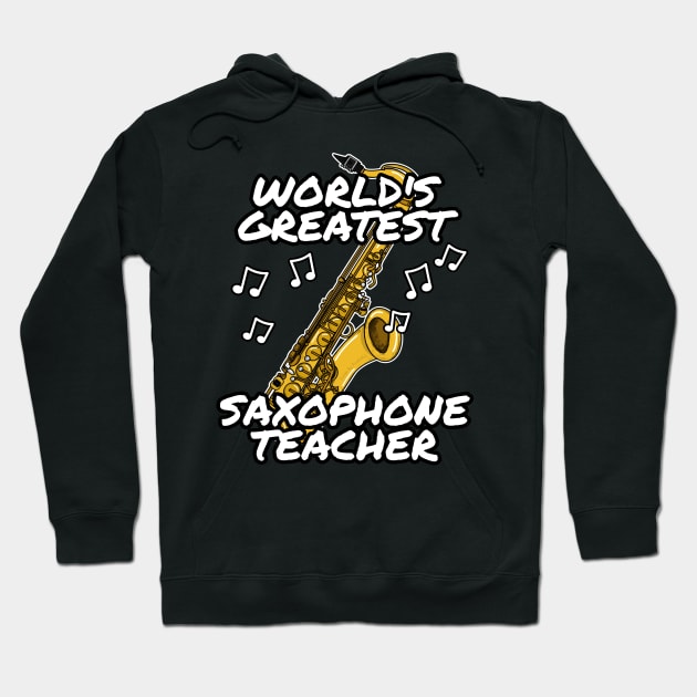 World's Greatest Saxophone Teacher Saxophonist Hoodie by doodlerob